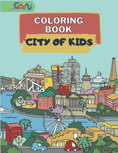 Coloring Book City of Kids Coloring Book for Different Cities and Villages Around the World, Both Real and Imaginary Amazing and Fun Cities, Houses, Characters and Scenery Kids Coloring Book