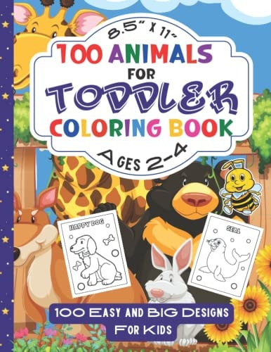 100 Animals for Toddler Coloring Book Ages 2-4 Big and Easy Designs of Animals For Toddlers, Ages 2-4, Boys & Girls, In Preschool-Kindergarten