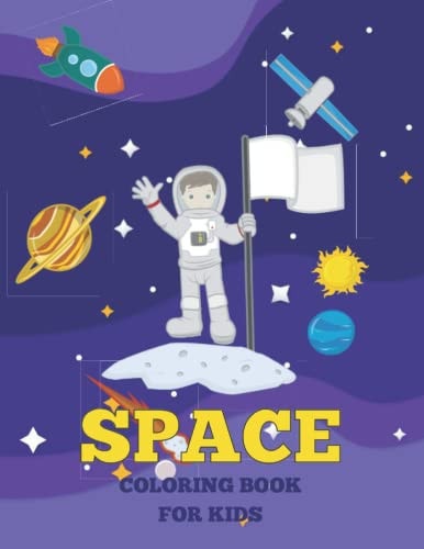 Space Coloring Book for Kids +50 Activity Coloring Book with Fun and Cool Outer Space, Space Ships, Astronauts, Aliens, Planets, Rockets for Boys, Girls and Toddlers from Childhood Coloring Books