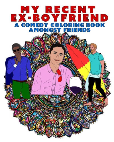 My Recent Ex-Boyfriend A Comedy Coloring Book Amongst Friends