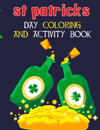 St Patricks Day Coloring And Activity Book A Fun Kids Workbook Game For Learning Ages 1-4, 2-4, 2-5, 4-8 With Coloring Pages, Dot To Dots, Trace And Color, Scissor Skills, Copy The Picture And More St Patricks Day Facts For Kids.