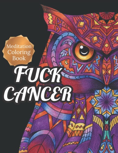 Fuck Cancer Meditation Coloring Book, More 50 Design Wonderful Animals, An Adult Coloring Book for Cancer Patients, Relaxing, Meditation, Encouragement, Strength and Positive Vibes