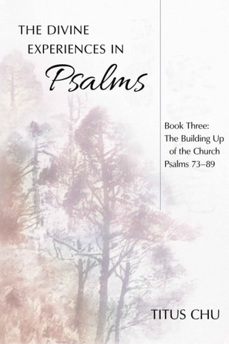 The Divine Experiences in Psalms, Book Three The Building Up of the Church