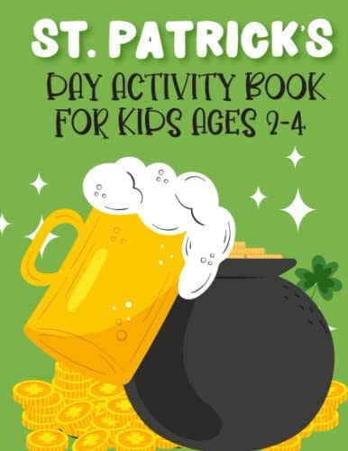 St. Patrick's Day Activity Book For Kids Ages 2-4 New Collections Super Cute And Funny Workbook For Learning Coloring Pages, Dot Markers. Dot To Dots, Trace And Color, Copy The Picture And More St Patricks Activity Facts 2022.