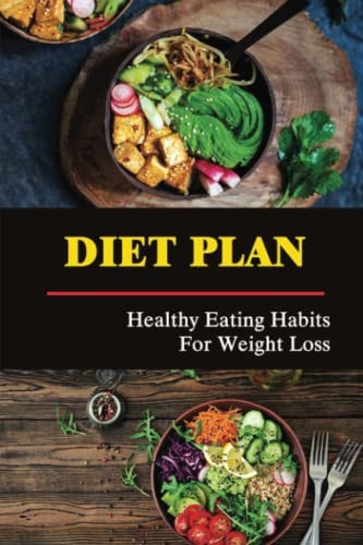 Diet Plan Healthy Eating Habits For Weight Loss