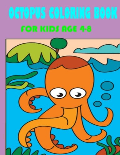 Octopus Coloring Book for Kids Age 4-8 Children Coloring Book Octopus, Cute Gift For Boys And Girls Toddlers Preschoolers & Kindergarten.. Octopus Coloring Book For Kids Ages 4-8 Paperback