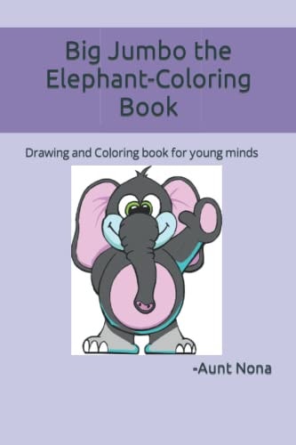 Big Jumbo the Elephant-Coloring Book Drawing and Coloring Book for Young Minds
