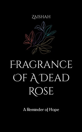Fragrance Of A Dead Rose A Reminder of Hope