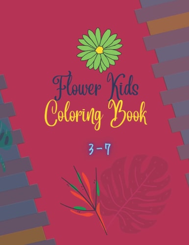 Flower Kids Coloring Book 3-7 Coloring Book for Kids with Beautiful Spring Flowers Pages to Color