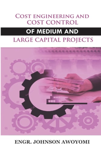 Cost Engineering and Cost Control of Medium and Large Capital Project