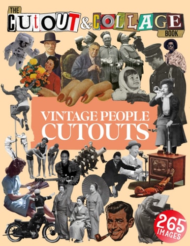 The Cut Out And Collage Book Vintage People Cutouts 265 High Quality Vintage Images Of People For Collage Art and Mixed Media Artists