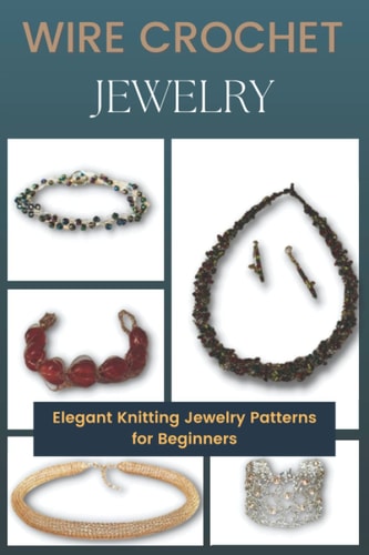 Wire Crochet Jewelry Elegant Knitting Jewelry Patterns for Beginners