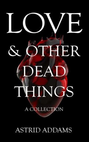 Love & Other Dead Things A Collection
