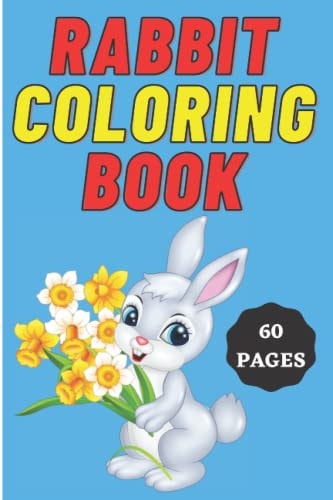 Rabbit Coloring Book for Kids Age 2 - 7 Years. Drawing and Coloring Book for Early Learners. 60 Coloring Pages. Amazing Coloring Book.