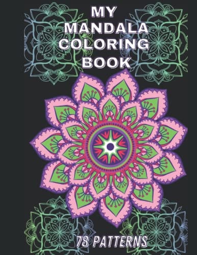 78 Mandalas Coloring Book for Stress Relief, Self-Recharging, Anxiety Relief and Meditation Adult Coloring Book