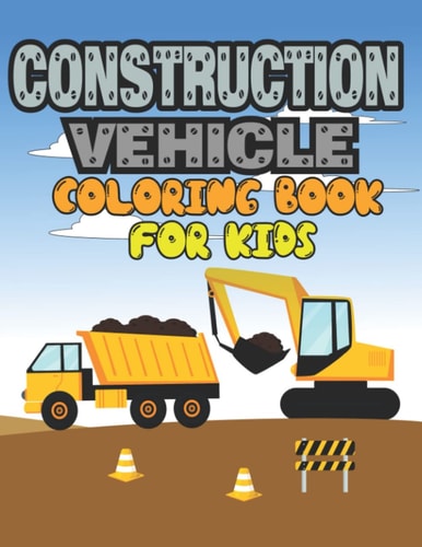 Construction Vehicle Coloring Book for Kids Construction Vehicle Coloring Book