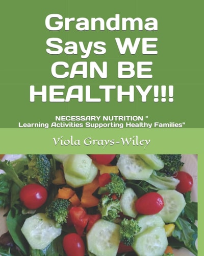 Grandma Says WE CAN BE HEALTHY!!! NECESSARY NUTRITION Learning Activities Supporting Healthy Families