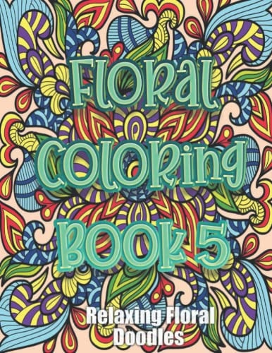 Floral Coloring Book 24 Fun and Relaxing Floral Coloring Pages for Mindfulness and Meditation