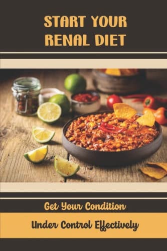 Start Your Renal Diet Get Your Condition Under Control Effectively