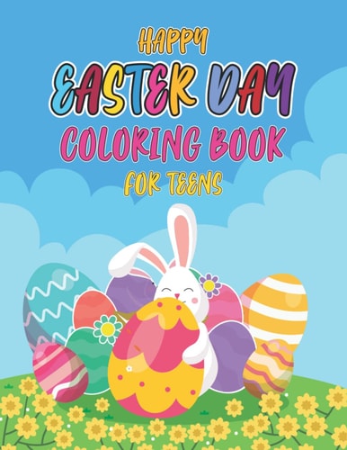 Happy Easter Day Coloring Book for Teens Cute Easter Bunny & Eggs Coloring Pages For Boys & Girls..perfect Gift For Toddlers!!!
