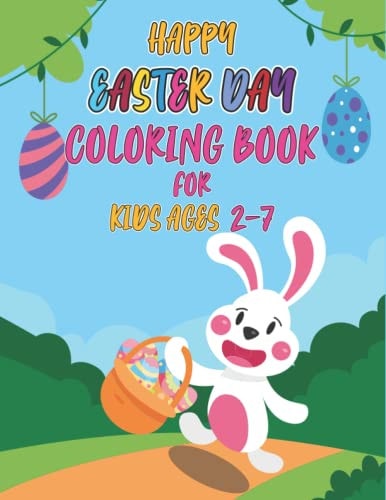 Happy Easter Day Coloring Book for Kids Ages 2-7 Cute, Fun, Simple and Large Print Images Coloring Pages for Kids Easter Bunnies Eggs ... Best Gift for Easter.