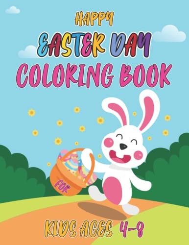 Happy Easter Day Coloring Book for Kids Ages 4-8 Cute and Funny Images with Easter Bunnies, Easter Eggs, Baskets and More. Easter Gift for Kids, Toddlers & Preschool (for Boys and Girls)