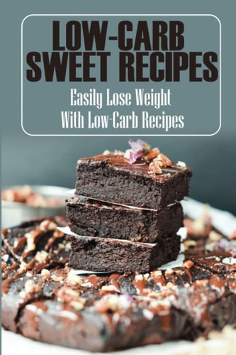 Low-Carb Sweet Recipes Easily Lose Weight With Low-Carb Recipes