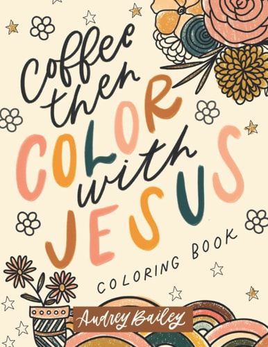 Coffee Then Color With Jesus Inspirational Coloring Book
