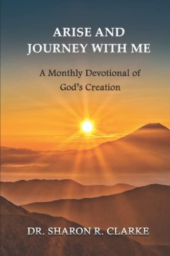 Arise and Journey with Me A Monthly Devotional of God's Creation