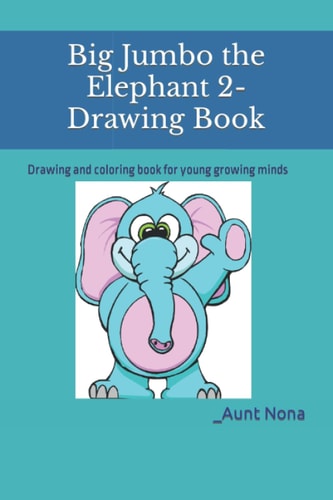 Big Jumbo the Elephant 2-Drawing Book Drawing and Coloring Book for Young Growing Minds