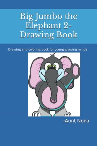 Big Jumbo the Elephant 2-Drawing Book Drawing and Coloring Book for Young Growing Minds