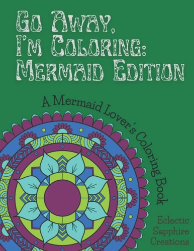 Go Away, I'm Coloring Mermaid Edition: A Mermaid Lover's Coloring Book