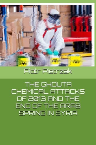 The Ghouta Chemical Attacks of 2013 and the End of the Arab Spring in Syria