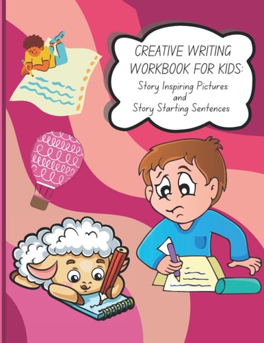 Creative Writing Workbook for Kids Story Inspiring Pictures and Story Starting Sentences
