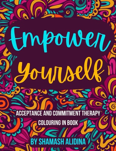 Empower Yourself Acceptance and Commitment Therapy Colouring Book