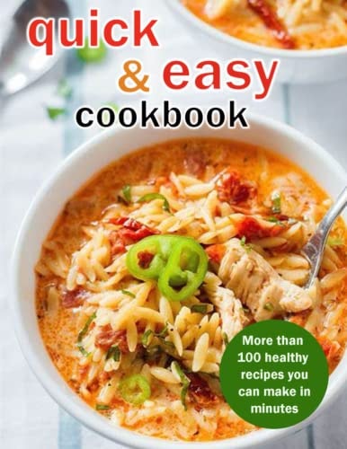 Quick & Easy Cookbook More Than 100 Healthy Recipes You Can Make In Minutes