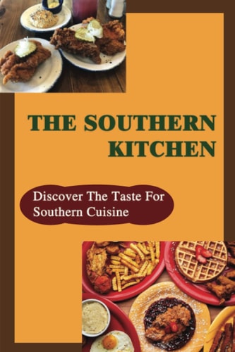 The Southern Kitchen Discover The Taste For Southern Cuisine