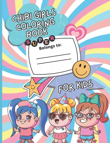 Chibi Girls Coloring Book For Kids Cute & Cool Anime Characters Coloring Page For Teens, Toddlers And Adults, Lovable Kawaii Japanese Manga Drawings