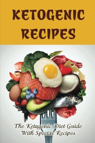 Ketogenic Recipes The Ketogenic Diet Guide With Special Recipes