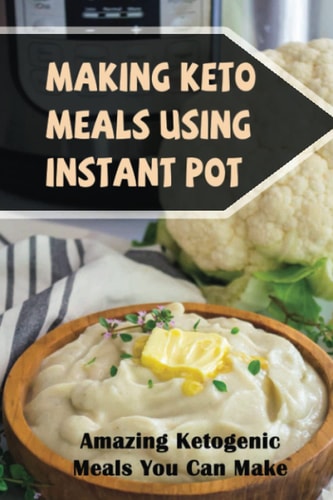 Making Keto Meals Using Instant Pot Amazing Ketogenic Meals You Can Make