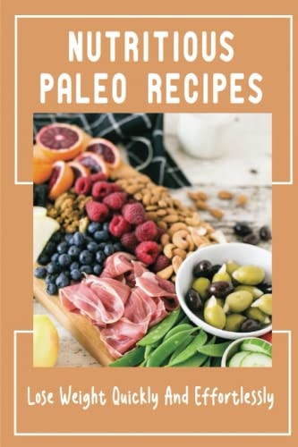 Nutritious Paleo Recipes Lose Weight Quickly And Effortlessly