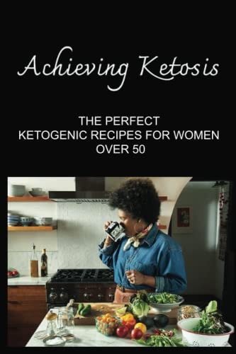 Achieving Ketosis The Perfect Ketogenic Recipes For Women Over 50