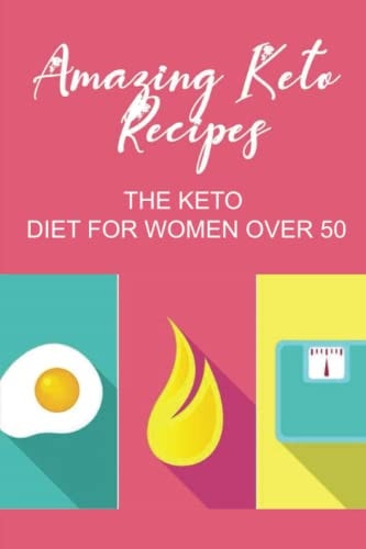 Amazing Keto Recipes The Keto Diet For Women Over 50