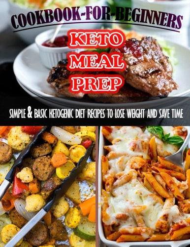 Keto-Meal-Prep-Cookbook-For-Beginners_-601 Simple & Basic Keto Genic Diet Recipes To Lose Weight And Save Time
