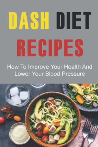 Dash Diet Recipes How To Improve Your Health And Lower Your Blood Pressure
