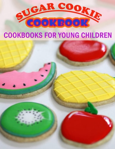 Sugar Cookie Cookbook Cookbooks for Young Children