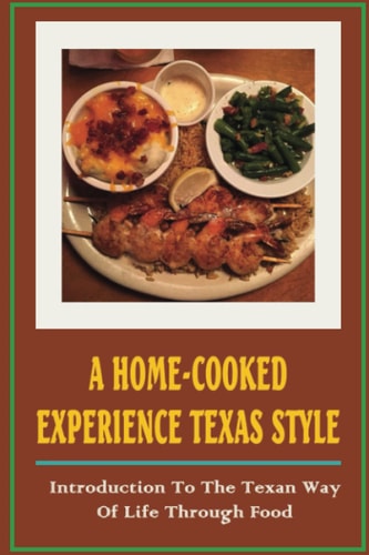 A Home-Cooked Experience Texas Style Introduction To The Texan Way Of Life Through Food