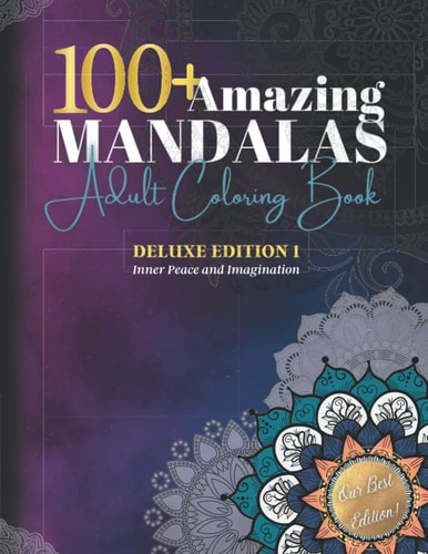 100+Amazing Mandalas Adult Coloring Book With More Than 100 Mandalas DELUXE EDITION I: Inner Peace And Imagination: Relaxing Mandalas for Stress Relief and Relaxation