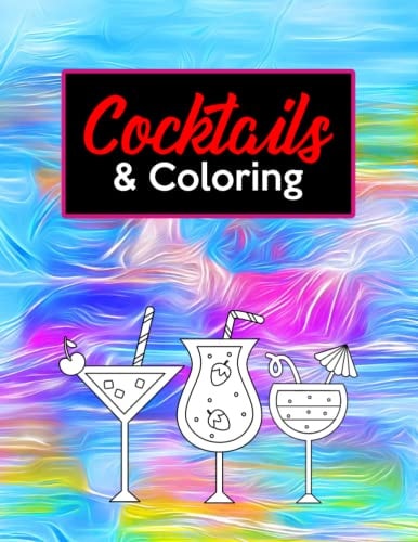 Cocktails & Coloring Relaxing Large Print Coloring Pages For Grown-Ups, Illustrations Of Alcoholic Beverages And Intricate Designs To Color