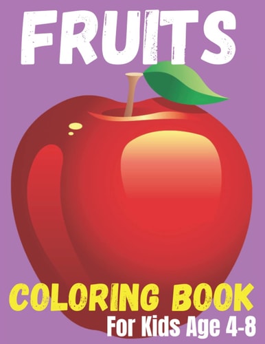 Fruits Coloring Book For Kids Age 4-8 50 Fruits to Color for Kids Including Banana, Apple, Strawberry and Many More.